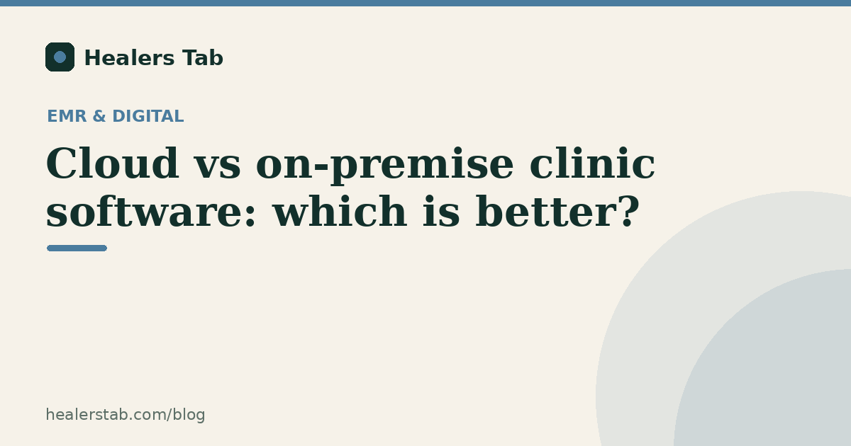 Cloud vs On-Premise Clinic Software: Which Is Right for Your Practice?