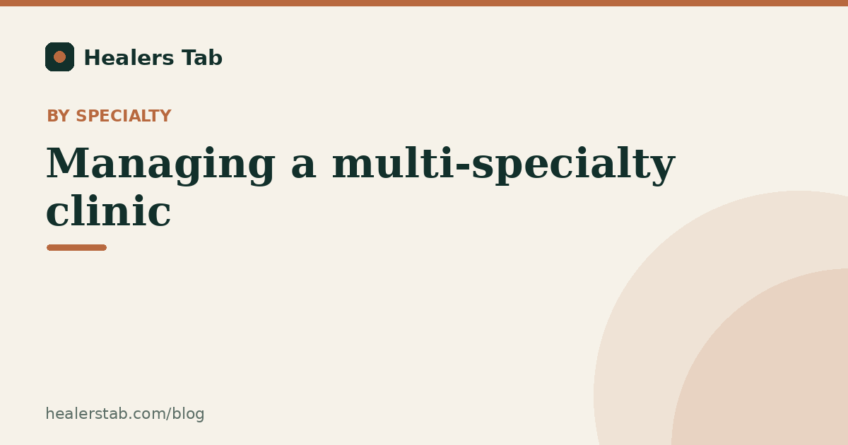 Managing a Multi-Specialty Clinic: How to Keep Everything Coordinated Under One Roof